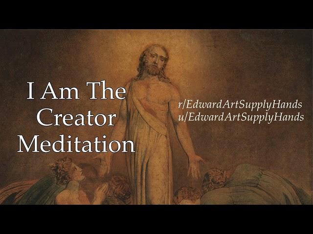 “I Am the Creator Meditation” by EdwardArtSupplyHands (Read by Lila)