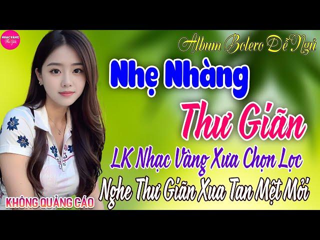 LK Bolero Nhạc Vàng Xưa Bất Hủ CỰC ÊM TAI 15-7 Mở Nhẹ Nhàng Đảm Bảo THƯ GIÃN Ngọt Ngào TOÀN BÀI HAY