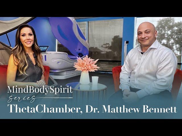 Dr. Matthew Bennett, ThetaChamber: MindBodySpirit Series Ep. 7