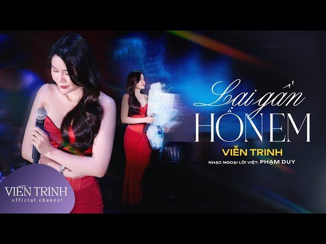 Lại Gần Hôn Em - VIỄN TRINH | Lại đây bên em, anh hỡi trước khi xa em đêm nay lại gần bên em....