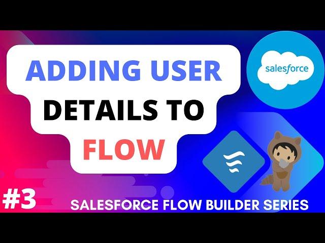 Adding User Details to Flow | Salesforce Flows | Salesforce Flow Builder Series