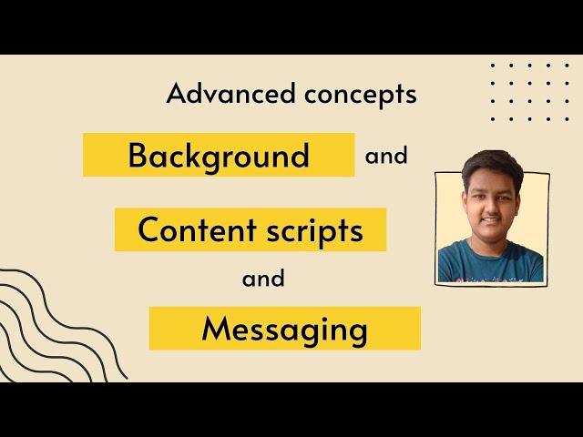 Advanced concepts of chrome extensions | Part 2 Background scripts, Content scripts and Messaging.