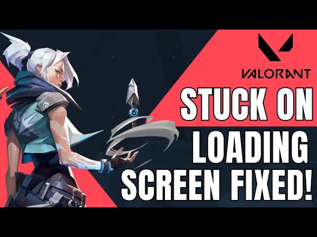 How To Fix Stuck On Loading Screen Valorant (Quick Guide)