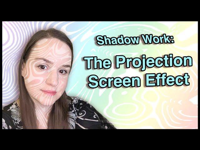 Shadow Work Explained | The Projection Screen Effect