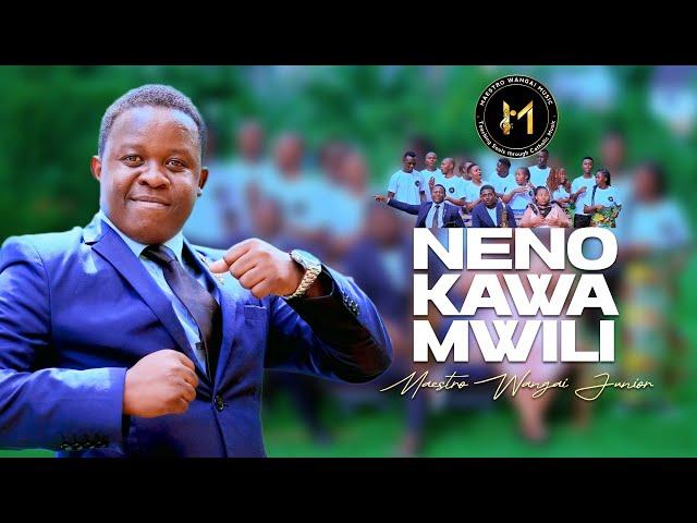 NENO KAWA MWILI-[Official 4K VIDEO]-Maestro Wangai  Junior