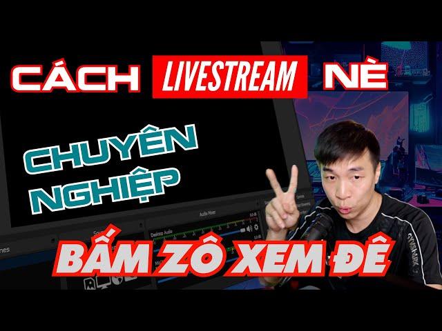 (HƯỚNG DẪN LIVESTREAM #1) CÁCH ĐỂ TRỞ THÀNH STREAMER CHUYÊN NGHIỆP VÀ SETUP OBS