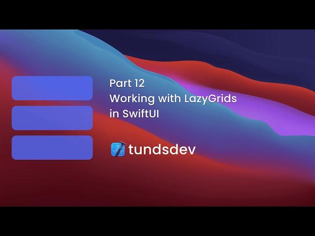 Part 12 - Working with LazyGrids in SwiftUI