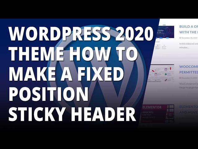 Wordpress 2020 Theme How To Make A Fixed Position Sticky Header 