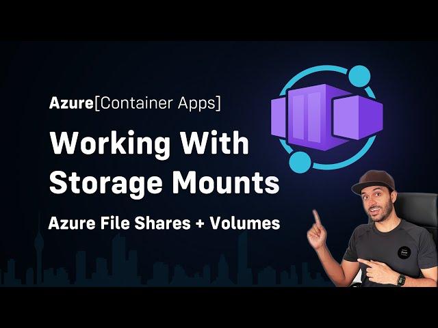 Azure Container Apps - Volumes and Storage Mounts + Azure File Shares