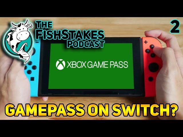 Gamepass to Nintendo Switch?! - The FishStakes Podcast (2)