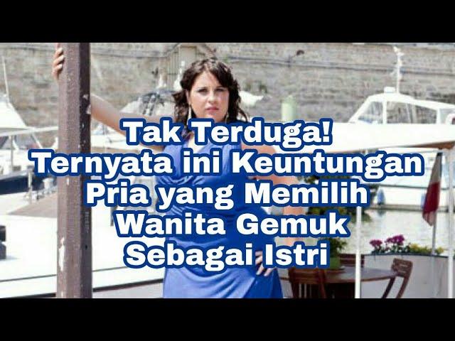 Tak Terduga! Ternyata ini Keuntungan Pria yang Memilih Wanita Gemuk Sebagai Istri