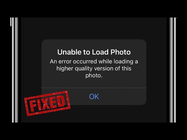 Unable to Load Photo An Error Occurred while Loading a Higher Quality Version of this Photo iOS 14.4