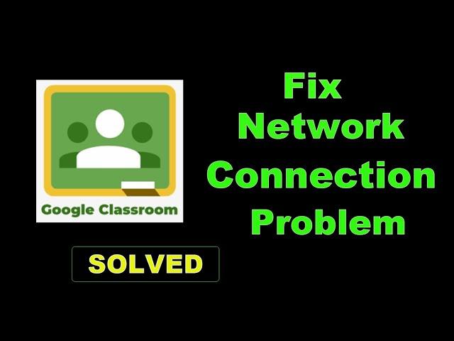 Fix Google Classroom App Network Connection Error Android - Google Classroom App Internet Connection