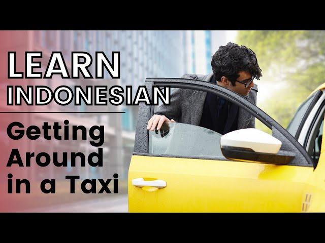 Learn Indonesian Language Basics - Getting Around in Taxi