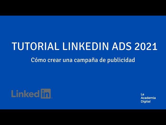 Tutorial LinkedIn Ads 2021: Cómo crear una campaña de publicidad