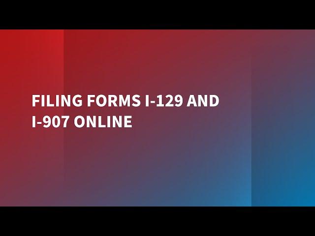 Filing Forms I-129 and I-907 Online