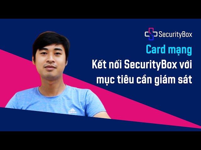 [SecurityBox 4Website] Card mạng - Kết nối SecurityBox với mục tiêu cần giám sát