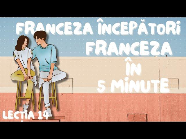 Franceza in 5 minute - Curs franceza incepatori  (2023) - Lectia 14