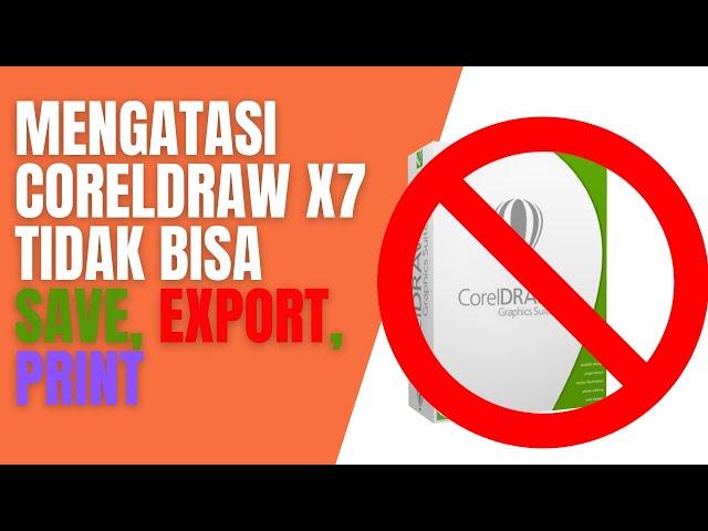 Cara Mengatasi CorelDRAW X7 Tidak Bisa Save, Export, Print