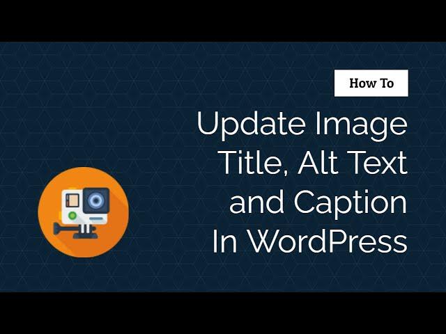 How To Update Image Title, Alt Text and Caption In WordPress