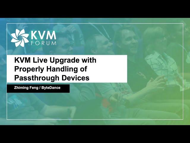 KVM Live Upgrade with Properly Handling of Passthrough Devices - Zhiming Feng, ByteDance