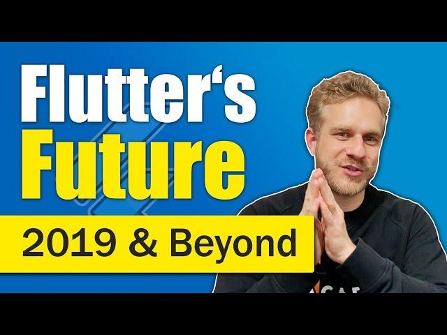 Flutter in 2019 & Beyond