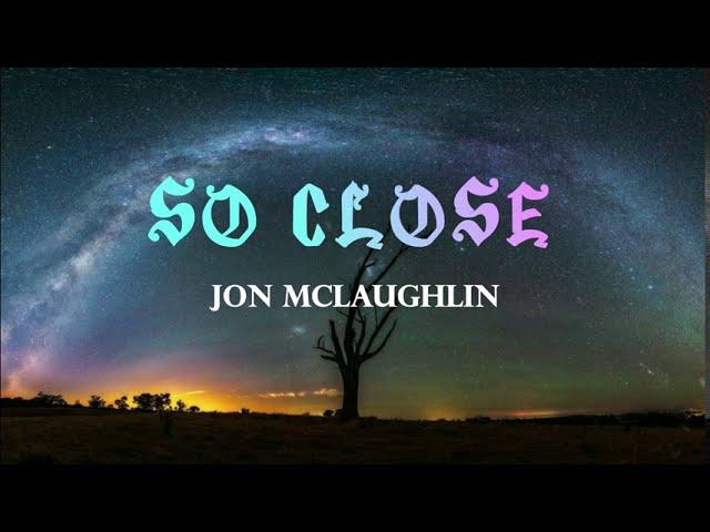 John McLaughlin - So Close (Lyrics)