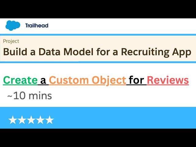 Create a Custom Object for Reviews | Build a Data Model for a Recruiting App | Salesforce project