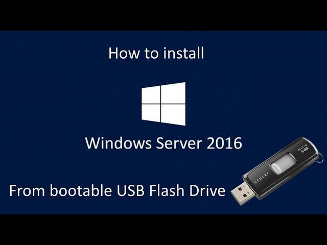 How to install Windows Server 2016 Desktop Experience from a bootable  USB Flash Drive