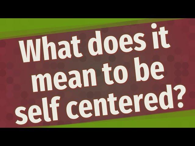 What does it mean to be self centered?