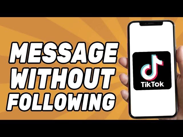 How to Message Someone on Tiktok Without Them Following You (2025)