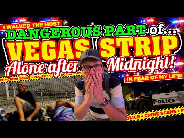 I WALKED the MOST DANGEROUS part of The LAS VEGAS STRIP after MIDNIGHT and was in FEAR FOR MY LIFE!