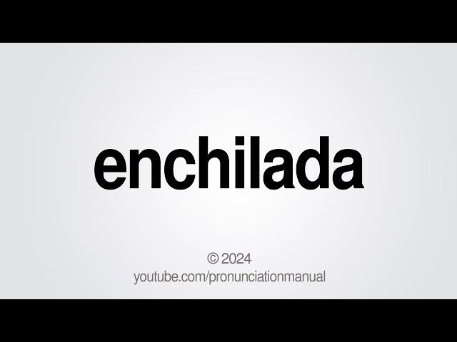 How to Pronounce enchilada