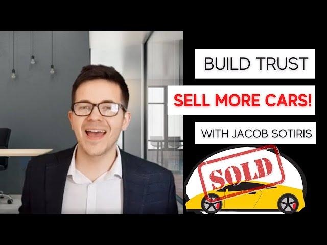 How to BUILD TRUST and SELL MORE CARS with Jacob Sotiris