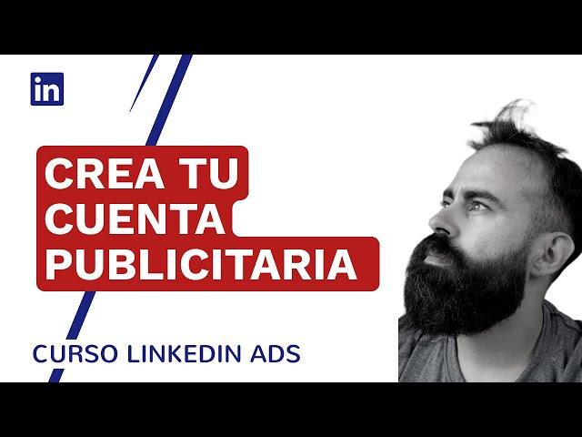 Cómo crear una cuenta publicitaria en LinkedIn Ads | Curso Gratis de LinkedIn Ads