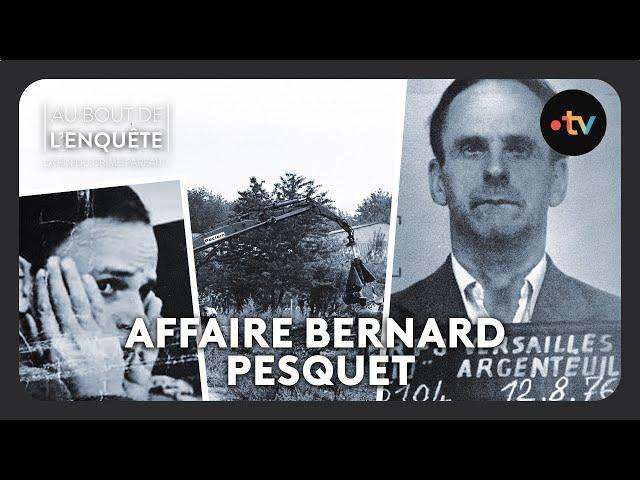 Intégrale l'Affaire Bernard Pesquet - Au bout de l'enquête