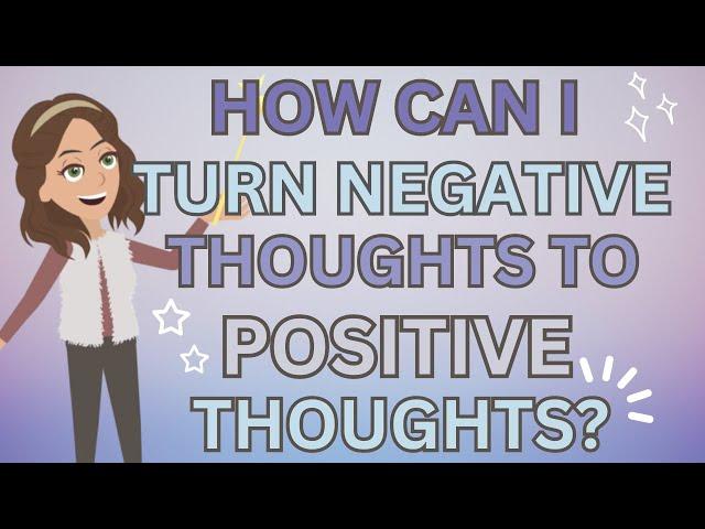 Abraham Hicks- How Can I Turn Negative Thoughts To Positive Thoughts? 