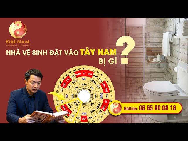 Nhà Vệ Sinh đặt vào Tây Nam bị gì? - Thầy NGUYỄN TRỌNG MẠNH