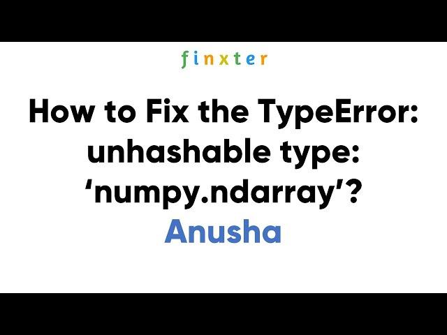 How to Fix the TypeError: unhashable type: ‘numpy.ndarray’?