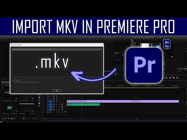 3 Ways to Import MKV Files in Adobe Premiere Pro (File Import Failure Error Fixed)