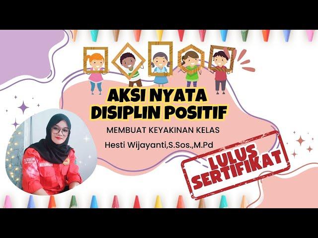 AKSI NYATA DISIPLIN POSITIF- MEMBUAT KEYAKINAN KELAS // LULUS SERTIFIKAT