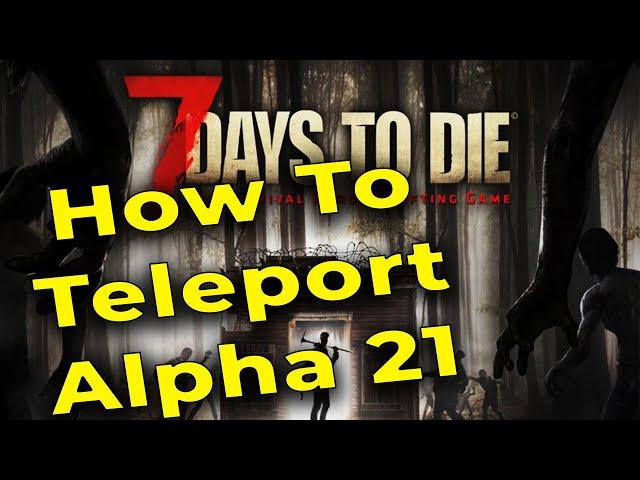 7 Days to Die Alpha 21 How to Teleport - 7D2D A21 Teleporting with the Debug Menu