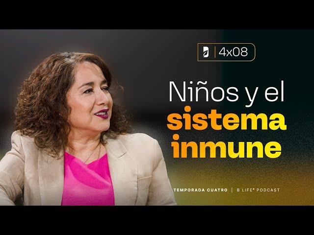 4ª Temporada EP 8: Niños y el Sistema Inmune - Dra. Maricruz Juarez - B Life Podcast