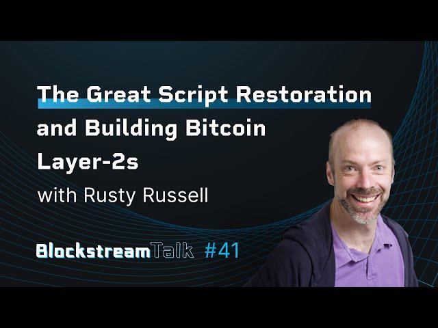 The Great Script Restoration and Building Bitcoin Layer-2s with Rusty Russell - Blockstream Talk #41