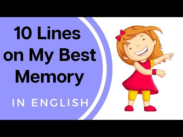 My Best Memory Essay in English || Ten Lines on My Best Memory