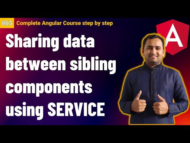 Sharing data between sibling components in Angular using a Service | Complete Angular Tutorial