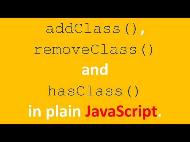 addClass(), removeClass() and hasClass() in plain JavaScript