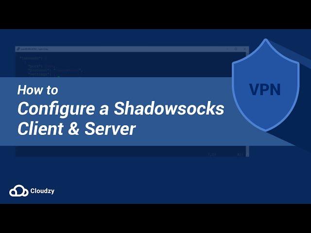 How to Configure a Shadowsocks Client and Server