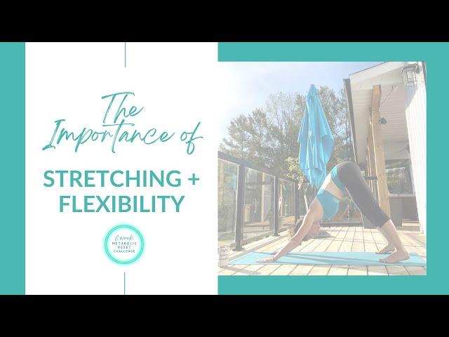 The Benefits + Importance of stretching and flexibility - Metabolic Reset Challenge