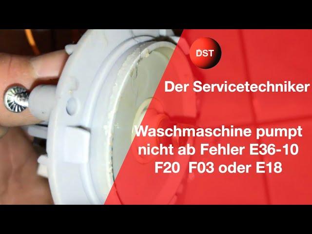 Waschmaschine pumpt nicht ab Fehler E36-10 F20  F03 oder E18